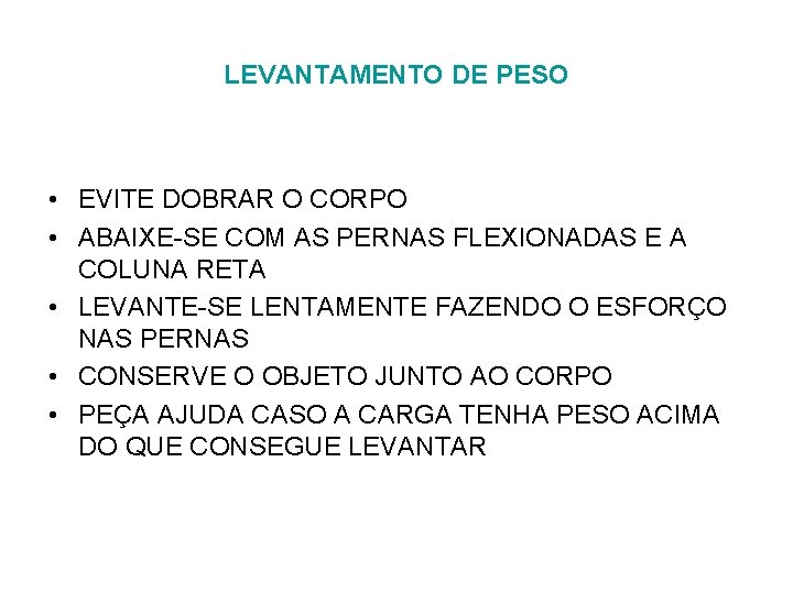 LEVANTAMENTO DE PESO • EVITE DOBRAR O CORPO • ABAIXE-SE COM AS PERNAS FLEXIONADAS