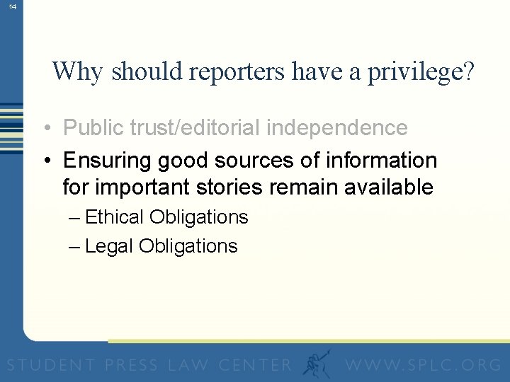 14 Why should reporters have a privilege? • Public trust/editorial independence • Ensuring good