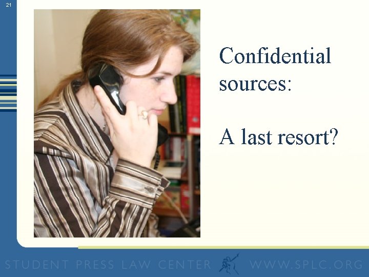 21 Confidential sources: A last resort? 