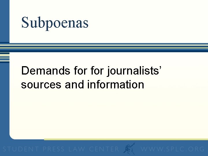 Subpoenas Demands for journalists’ sources and information 