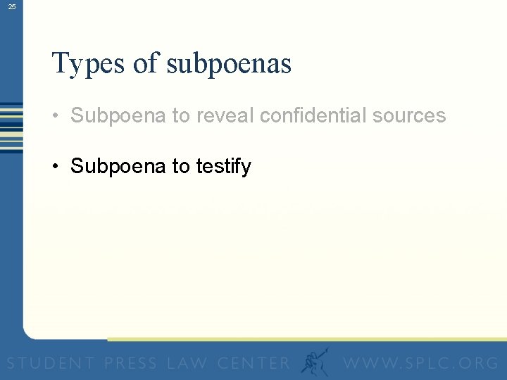 25 Types of subpoenas • Subpoena to reveal confidential sources • Subpoena to testify