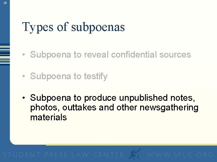 26 Types of subpoenas • Subpoena to reveal confidential sources • Subpoena to testify