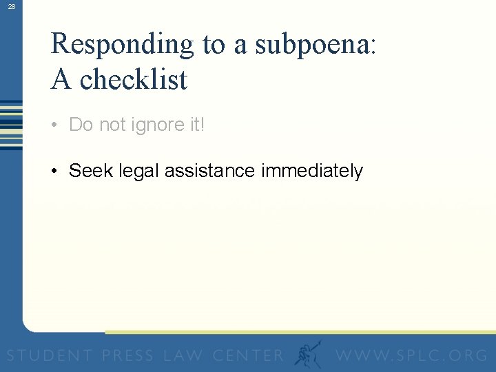 28 Responding to a subpoena: A checklist • Do not ignore it! • Seek