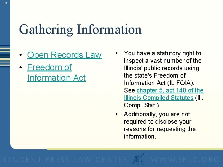 34 Gathering Information • Open Records Law • Freedom of Information Act • You