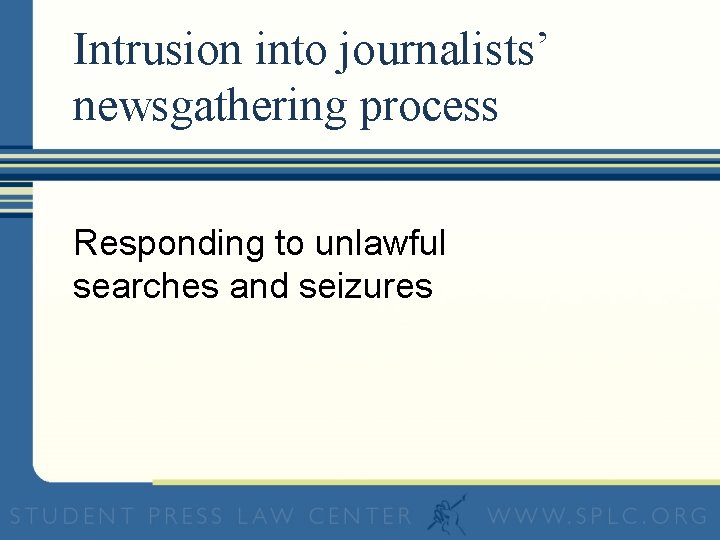 Intrusion into journalists’ newsgathering process Responding to unlawful searches and seizures 