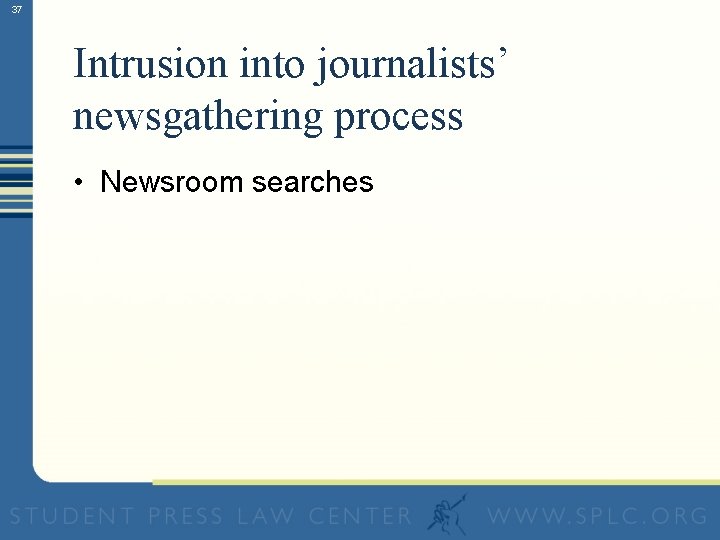 37 Intrusion into journalists’ newsgathering process • Newsroom searches 