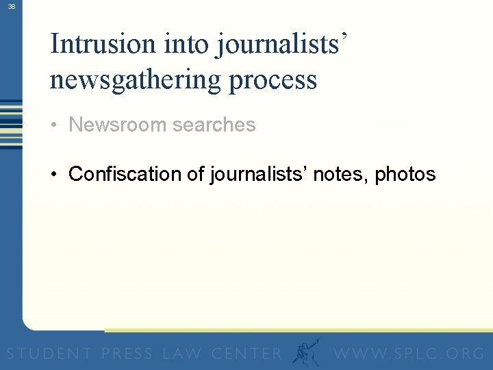 38 Intrusion into journalists’ newsgathering process • Newsroom searches • Confiscation of journalists’ notes,