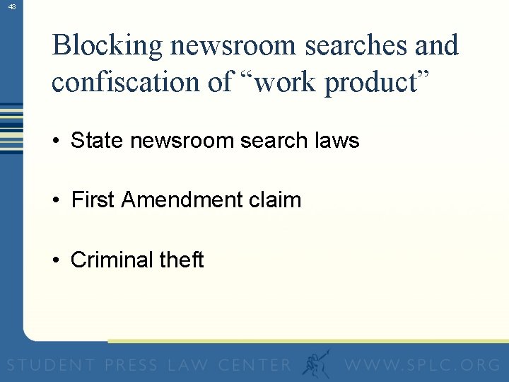43 Blocking newsroom searches and confiscation of “work product” • State newsroom search laws