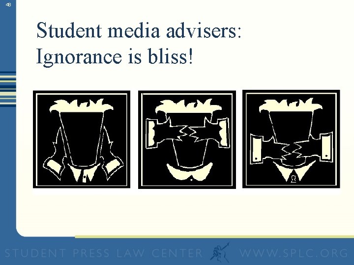 48 Student media advisers: Ignorance is bliss! 
