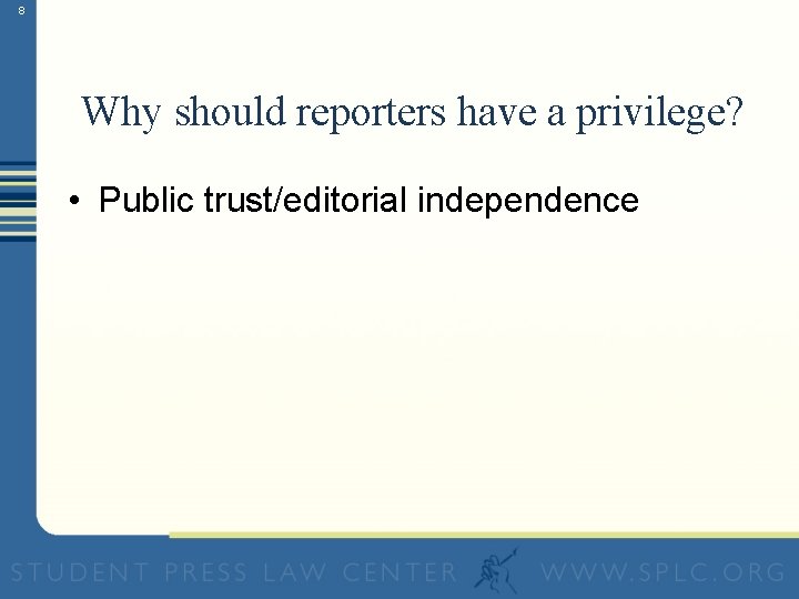 8 Why should reporters have a privilege? • Public trust/editorial independence 