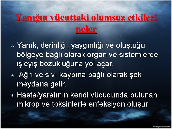 Yanığın vücuttaki olumsuz etkileri neler Yanık, derinliği, yaygınlığı ve oluştuğu bölgeye bağlı olarak organ