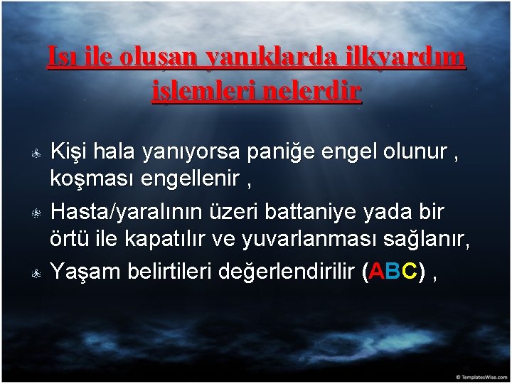 Isı ile oluşan yanıklarda ilkyardım işlemleri nelerdir Kişi hala yanıyorsa paniğe engel olunur ,