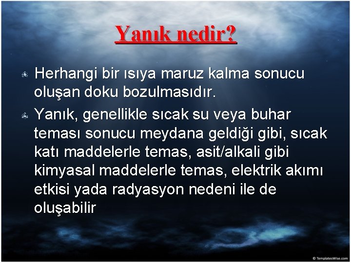 Yanık nedir? Herhangi bir ısıya maruz kalma sonucu oluşan doku bozulmasıdır. Yanık, genellikle sıcak