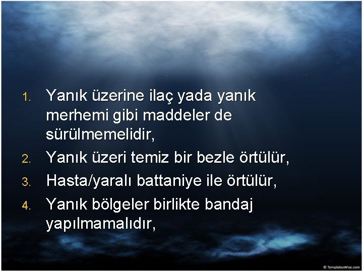 1. 2. 3. 4. Yanık üzerine ilaç yada yanık merhemi gibi maddeler de sürülmemelidir,