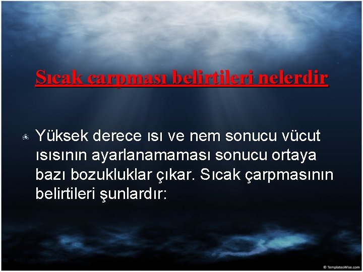 Sıcak çarpması belirtileri nelerdir Yüksek derece ısı ve nem sonucu vücut ısısının ayarlanamaması sonucu