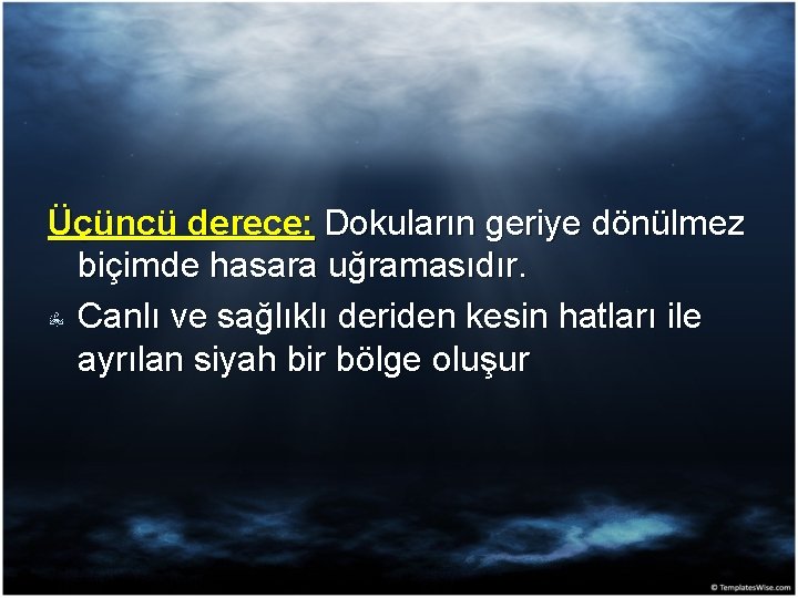 Üçüncü derece: Dokuların geriye dönülmez biçimde hasara uğramasıdır. Canlı ve sağlıklı deriden kesin hatları