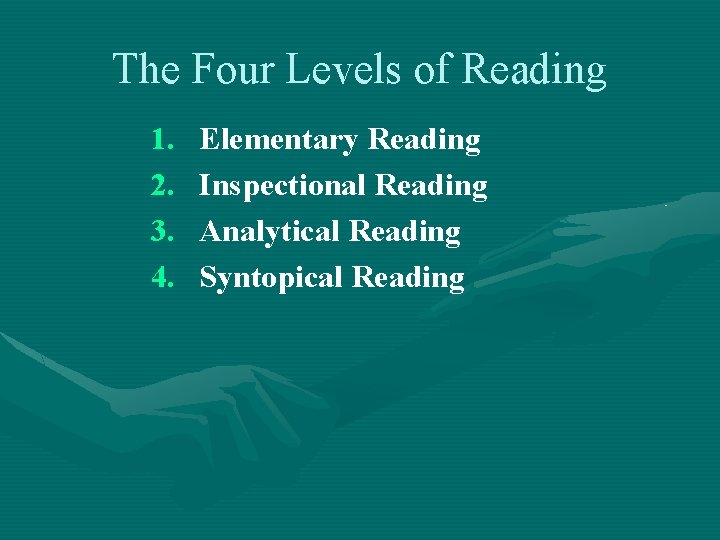 The Four Levels of Reading 1. 2. 3. 4. Elementary Reading Inspectional Reading Analytical