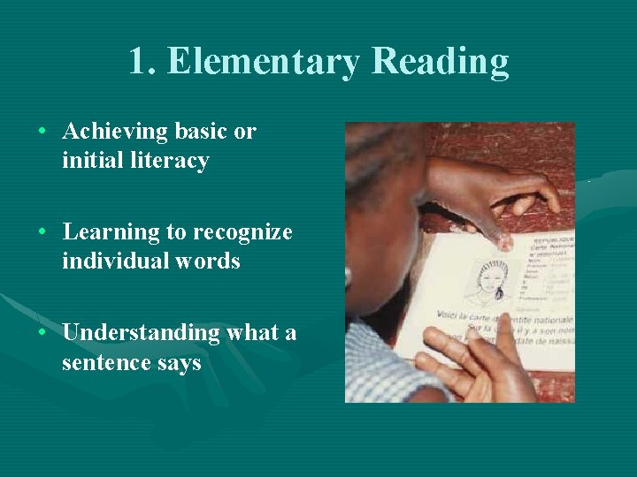 1. Elementary Reading • Achieving basic or initial literacy • Learning to recognize individual