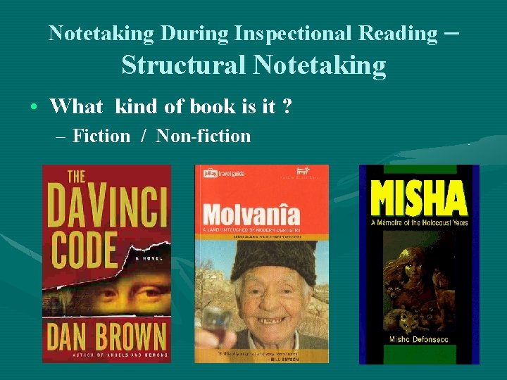 Notetaking During Inspectional Reading – Structural Notetaking • What kind of book is it Notetaking During Inspectional Reading – Structural Notetaking • What kind of book is it
