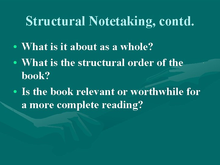 Structural Notetaking, contd. • What is it about as a whole? • What is