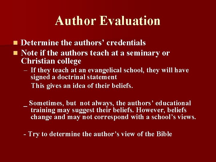 Author Evaluation n n Determine the authors’ credentials Note if the authors teach at