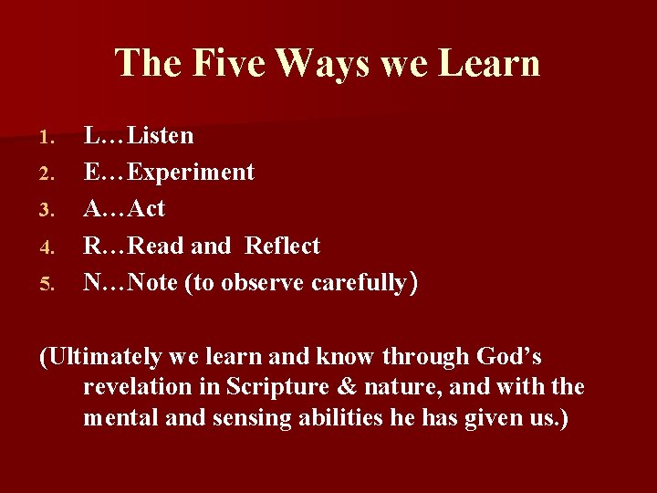 The Five Ways we Learn 1. 2. 3. 4. 5. L…Listen E…Experiment A…Act R…Read