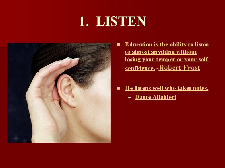 1. LISTEN n Education is the ability to listen to almost anything without losing 1. LISTEN n Education is the ability to listen to almost anything without losing