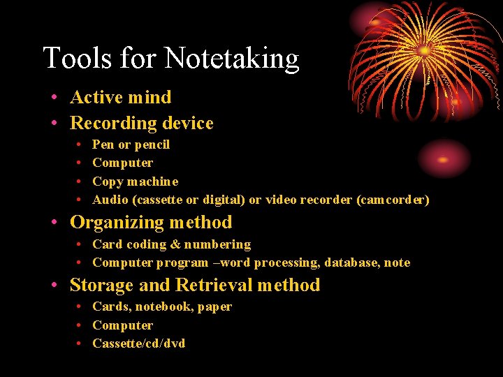 Tools for Notetaking • Active mind • Recording device • • Pen or pencil