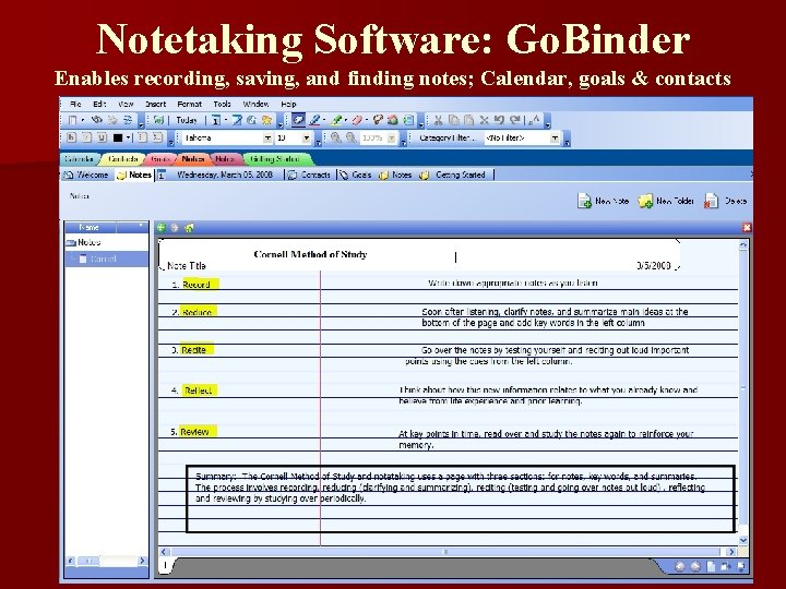 Notetaking Software: Go. Binder Enables recording, saving, and finding notes; Calendar, goals & contacts