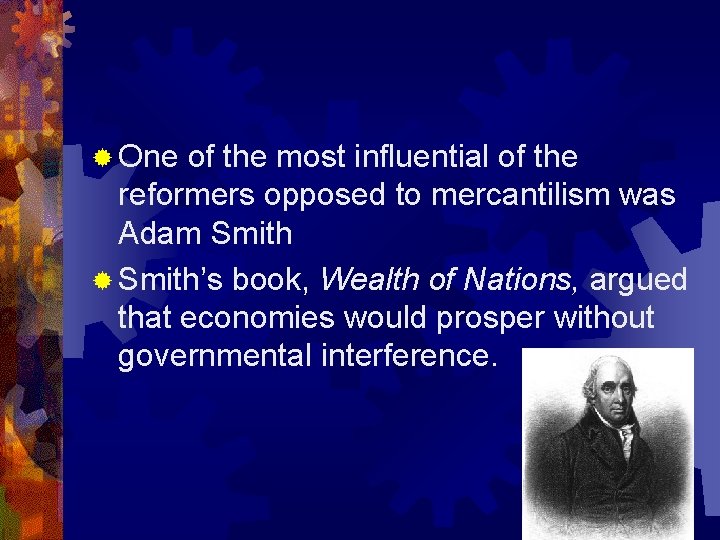 ® One of the most influential of the reformers opposed to mercantilism was Adam