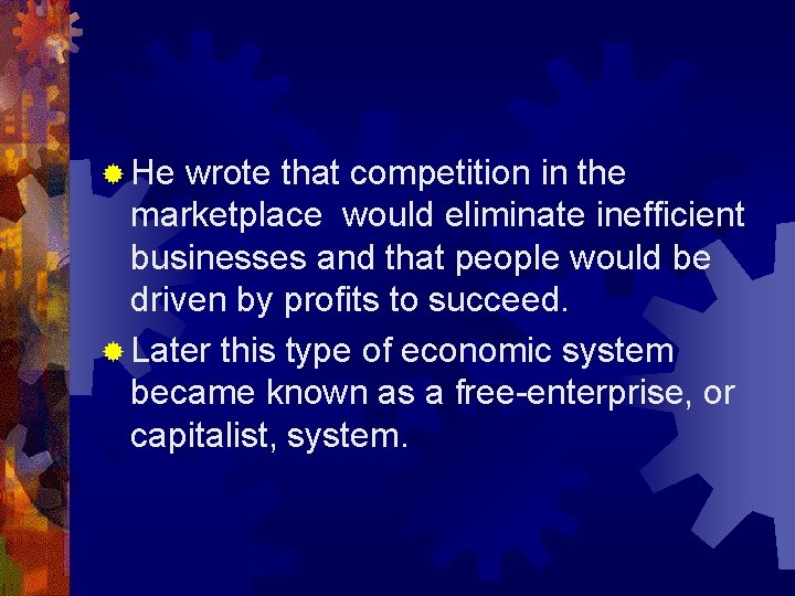 ® He wrote that competition in the marketplace would eliminate inefficient businesses and that