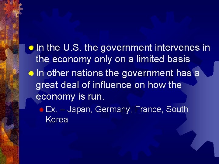 ® In the U. S. the government intervenes in the economy only on a