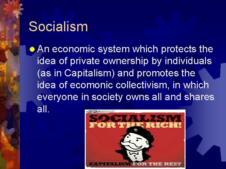 Socialism ® An economic system which protects the idea of private ownership by individuals