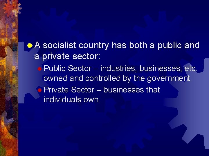 ®A socialist country has both a public and a private sector: ® Public Sector