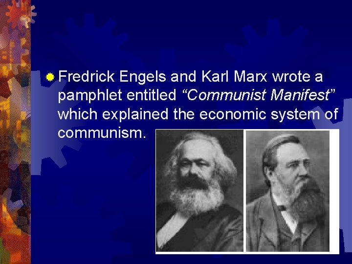 ® Fredrick Engels and Karl Marx wrote a pamphlet entitled “Communist Manifest” which explained