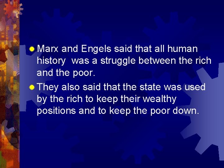 ® Marx and Engels said that all human history was a struggle between the