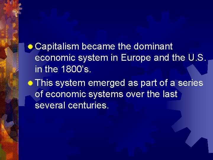 ® Capitalism became the dominant economic system in Europe and the U. S. in
