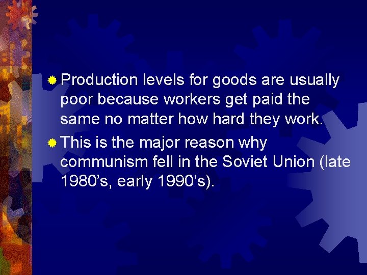 ® Production levels for goods are usually poor because workers get paid the same