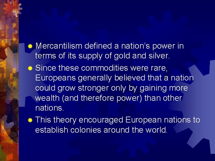 ® Mercantilism defined a nation’s power in terms of its supply of gold and