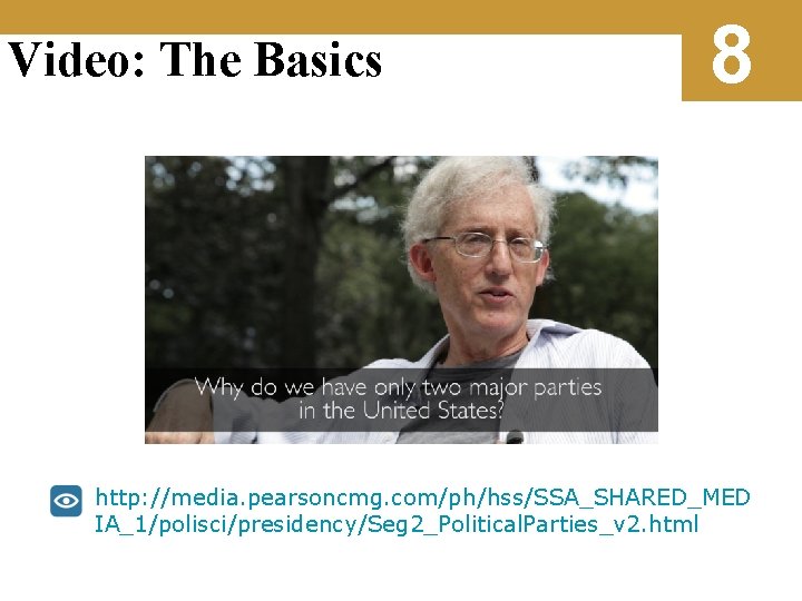 Video: The Basics 8 http: //media. pearsoncmg. com/ph/hss/SSA_SHARED_MED IA_1/polisci/presidency/Seg 2_Political. Parties_v 2. html 