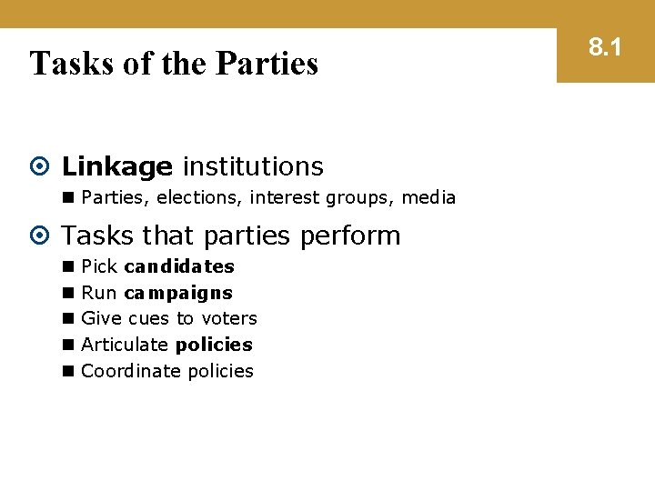 Tasks of the Parties Linkage institutions n Parties, elections, interest groups, media Tasks that