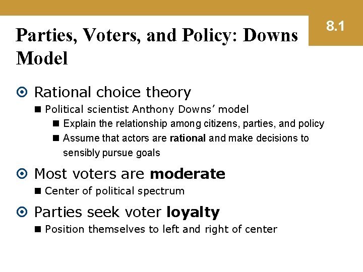 Parties, Voters, and Policy: Downs Model Rational choice theory n Political scientist Anthony Downs’