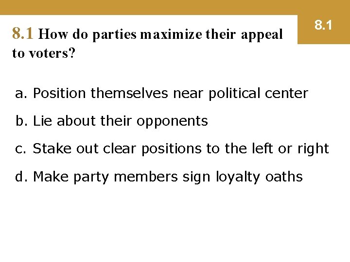 8. 1 How do parties maximize their appeal 8. 1 to voters? a. Position