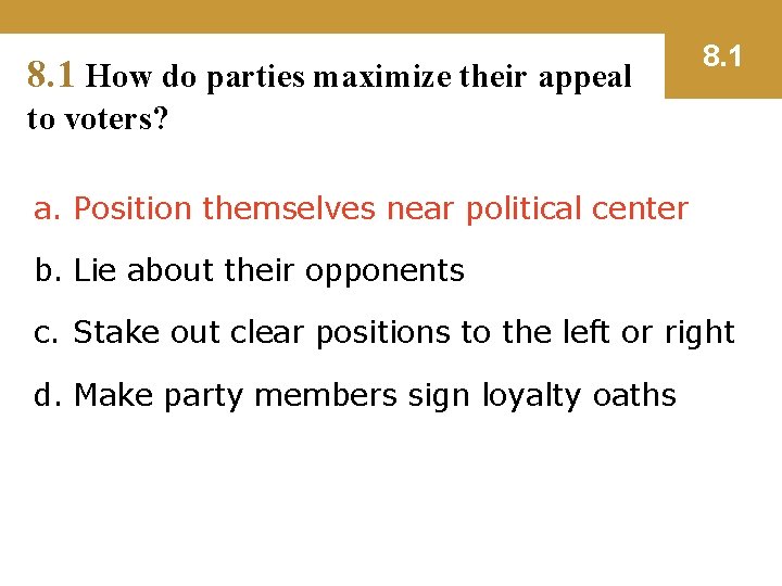 8. 1 How do parties maximize their appeal 8. 1 to voters? a. Position