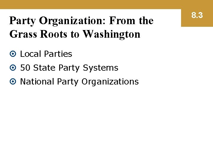 Party Organization: From the Grass Roots to Washington Local Parties 50 State Party Systems