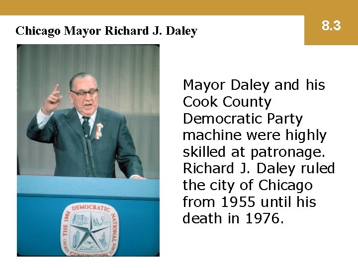 Chicago Mayor Richard J. Daley 8. 3 Mayor Daley and his Cook County Democratic