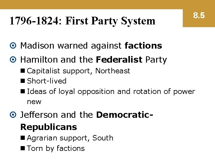 1796 -1824: First Party System 8. 5 Madison warned against factions Hamilton and the