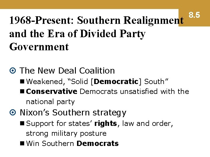 1968 -Present: Southern Realignment and the Era of Divided Party Government 8. 5 The