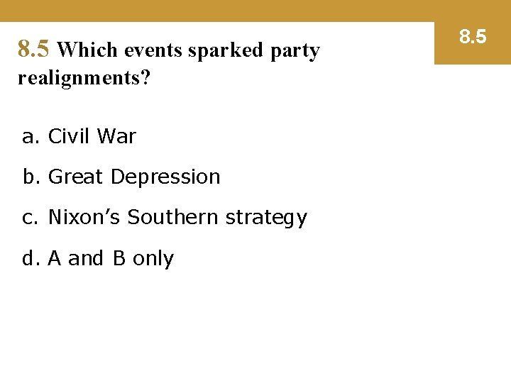 8. 5 Which events sparked party realignments? a. Civil War b. Great Depression c.