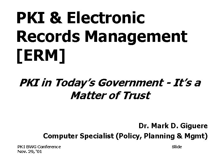 PKI & Electronic Records Management [ERM] PKI in Today’s Government - It’s a Matter